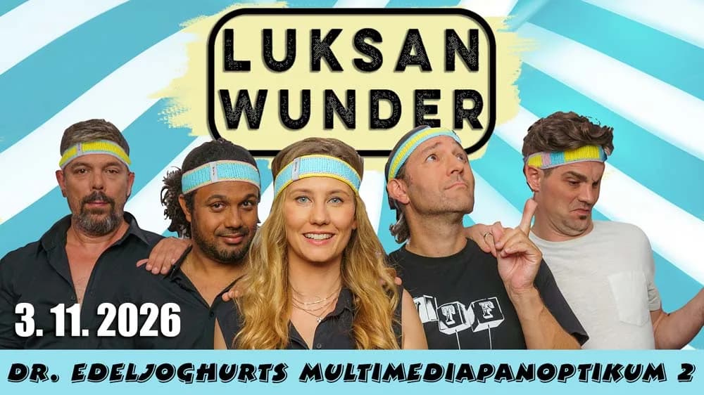 Luksan Wunder Dr. Edeljoghurts Multimediapanoptikum 2