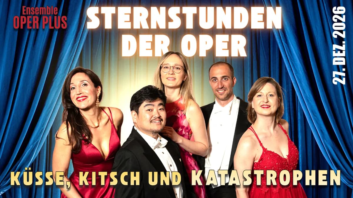 Ensemble OPER PLUS „Sternstunden der Oper- Küsse, Kitsch und Katastrophe“